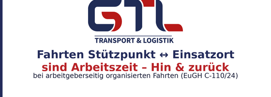 GTL-Informationsgrafik auf weißem Grund mit GTL-Logo, Überschrift „Fahrten Stützpunkt ↔ Einsatzort“, rote Kernbotschaft „sind Arbeitszeit – Hin & zurück“, Hinweis auf EuGH C‑110/24 und URL gtl-web.de.